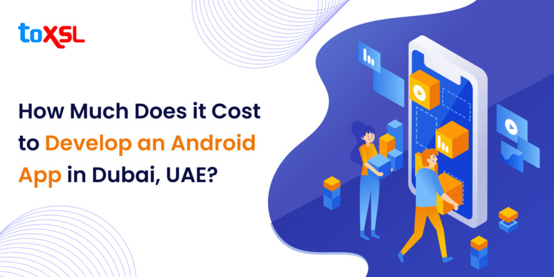 How Much Does it Cost to Develop an Android App in Dubai, UAE?